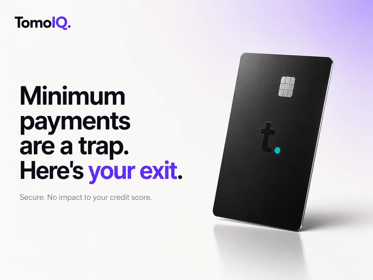A Tomo Card next to text reading 'Minimum payments are a trap. Here's your exit.'