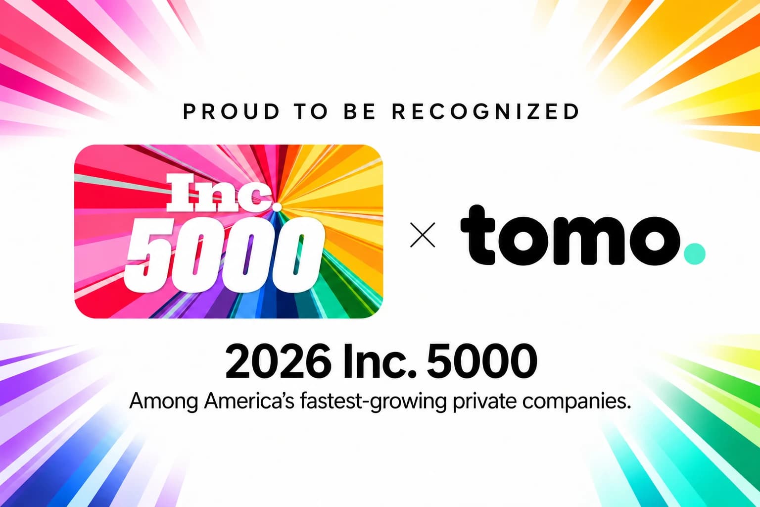 Tomo logo next to Inc. 5000 logo with radiating rainbow stripes and text reading 'Proud to be recognized' and '2026 Inc. 5000 Among America's fastest-growing private companies.'